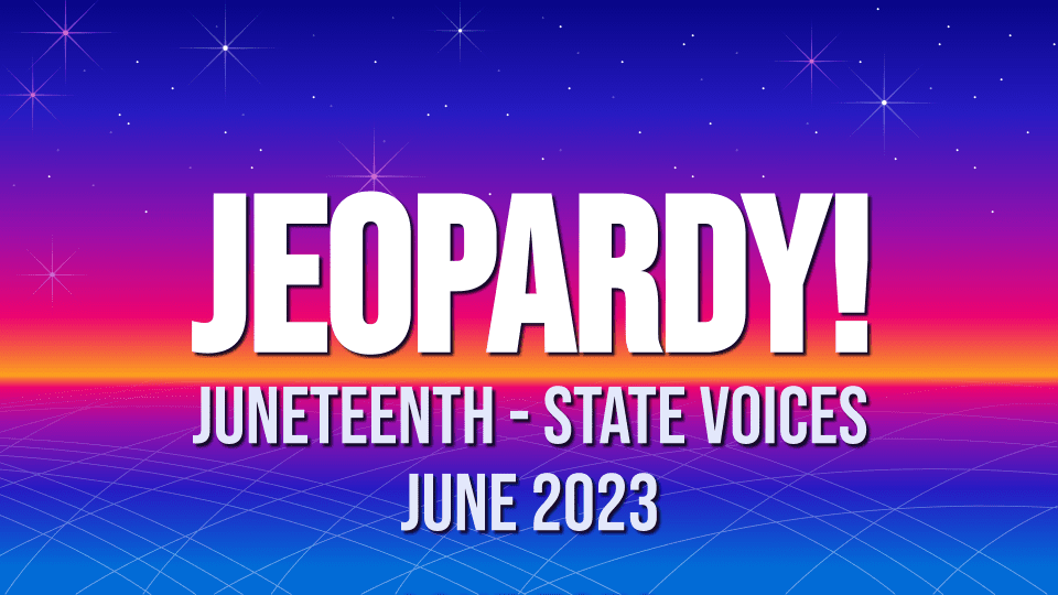 Juneteenth Jeopardy - State Voices - June 2023